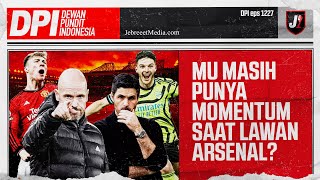 INILAH MOMENTUM MAN UNITED JEGAL ARSENAL, APA BISA? - DPI - EPS 1227