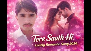 Tere Saath Hi A Lovely Romantic Song True Love Never Fades It Only Grows Stronger