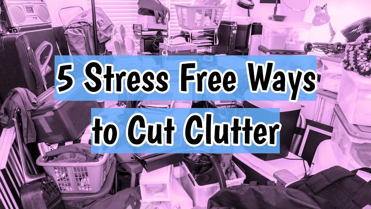 5 Stress Free Ways to Cut Clutter - YouTube
