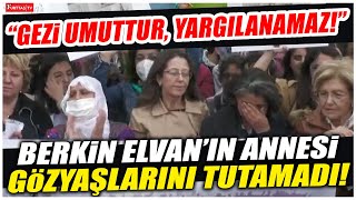 Berkin Elvanın Annesi Gözyaşlarını Tutamadı Gezi Umuttur, Yargılanamaz