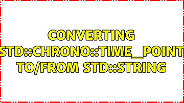 Converting std::chrono::time_point to/from std::string (2 Solutions!!)