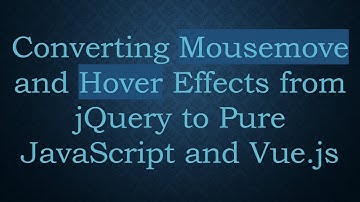 Converting Mousemove and Hover Effects from jQuery to Pure JavaScript and Vue.js