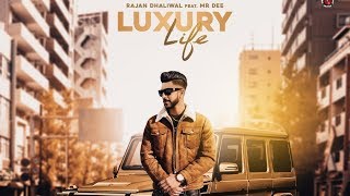 Luxury Life (Full Video) Rajan Dhaliwal feat. Mr Dee I Rupan Bal I Latest Punjabi Songs 2019