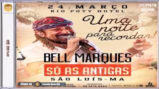 CD BELL MARQUES SÓ AS ANTIGAS 2017 CD AO VIVO
