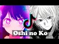 Oshi no ko  edits  tik tok compilation