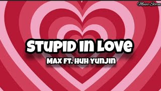 Max ft. Huh Yunjin - Stupid In Love (lyrics) | Music Storm | Tiktok