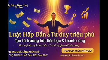 LUẬT HẤP DẪN VÀ TƯ DUY TRIỆU PHÚ  TỪ TRƯỜNG THU HÚT TIỀN BẠC VÀ THÀNH CÔNG | Đặng Ngọc Huệ Official