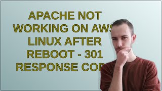 Webmasters: Apache not working on AWS Linux after reboot - 301 Response code