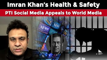 Imran Khan’s Health & Safety — PTI Social Media Message for World Media