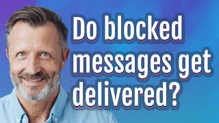 Do blocked messages get delivered?