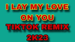 I LAY MY LOVE ON YOU X WESTLIFE [ TIKTOK REMIX 2K23 ] [ KMC DJSS ]
