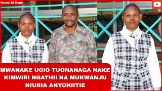 MWANAKE UCIO TUONANAGA NAKE KIMWIRI NGATHII NA MUKWANJU NIURIA ANYONIITIE