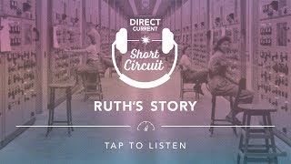 SHORT CIRCUIT | Ruth's Story (Direct Current - An Energy.gov Podcast)