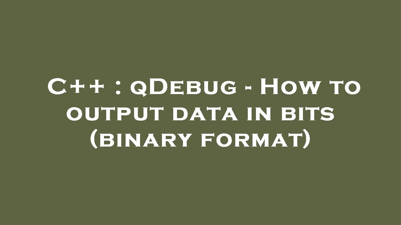 C++ : qDebug - How to output data in bits (binary format) - YouTube