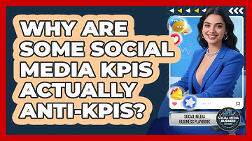 Why Are Some Social Media KPIs Actually anti-KPIs? - Social Media Business Playbook