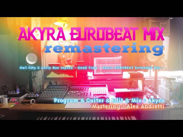 Owl City & Carly Rae Jepsen - Good Time - Akyra EUROBEAT Extended Mix - REMASTERING