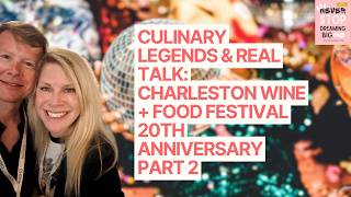 Culinary Legends & Real Talk: Charleston Wine + Food Festival 20th Anniversary Part 2 | Episode 54