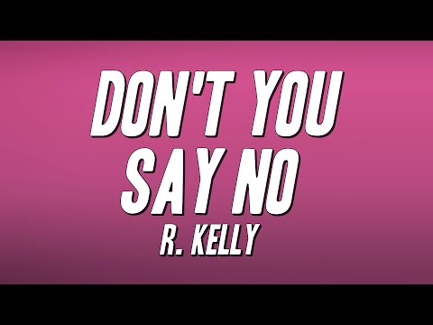 R. Kelly - Don't You Say No (Lyrics)