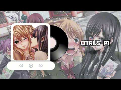 [Tóm tắt] Citrus | Phần 1 | Girl love | Review by Cáo - youtube