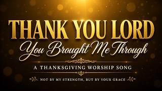 Thank You Lord, You Brought Me Through | Thanksgiving song