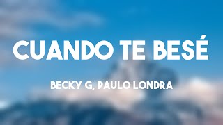 Cuando Te Besé - Becky G, Paulo Londra (Letra) 🐋