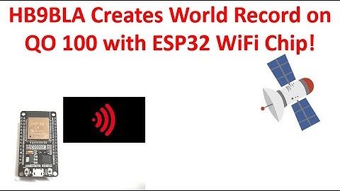HB9BLA Creates World Record on QO-100 with ESP32 WiFi Chip!