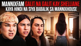 MANNIXFAM GALIT NA GALIT KAY SHELLIANE KAYA HINDI NA SIYA BABALIK SA MANNIXHOUSE 😱😭😭 #mannixfam