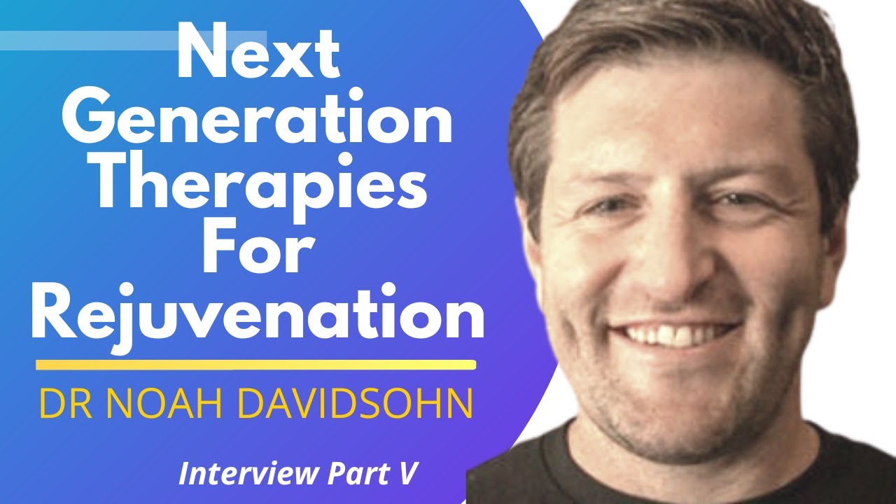 Next Generation Therapies For Rejuvenation Dr Noah Davidsohn