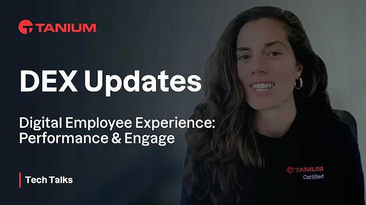 DEX Updates - Digital Employee Experience - Tanium Tech Talks #96