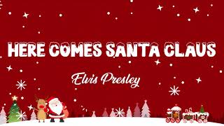 Here Comes Santa Claus Lyrics - Elvis Presley - Lyric Best Song