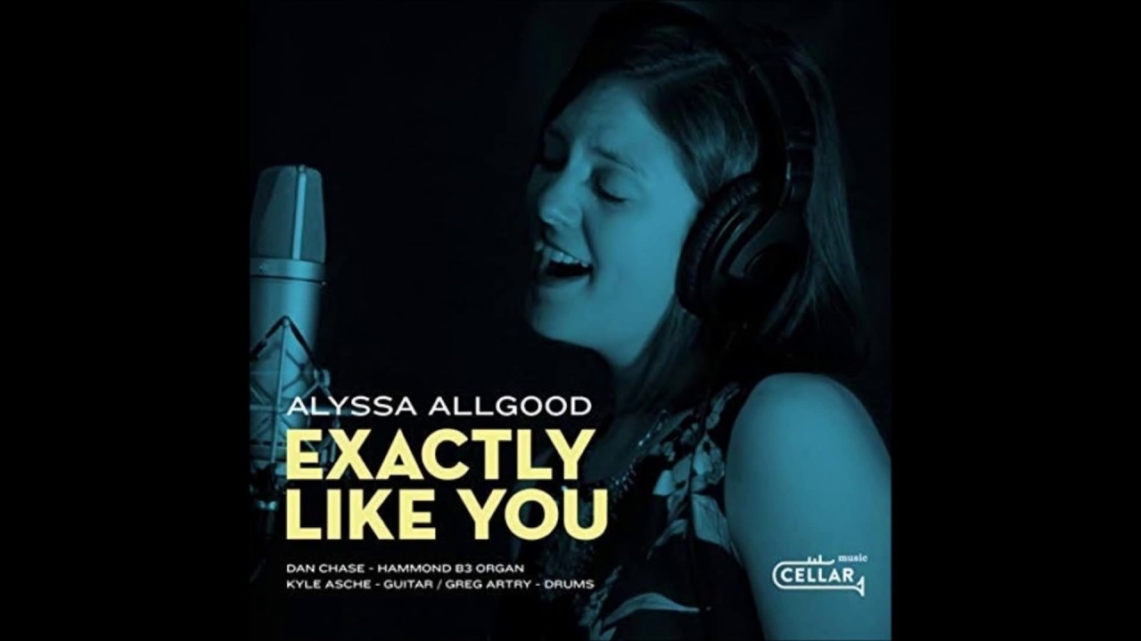 Exactly Like You Alyssa Allgood YouTube