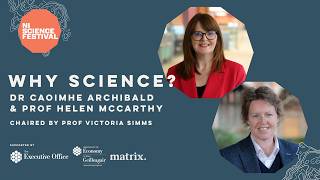 Why Science? with  Dr. Caoimhe Archibald & Professor Helen McCarthy #NISF26 #WomenInStem Net Worth