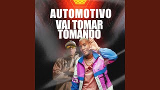 AUTOMOTIVO - VAI TOMAR TOMANDO