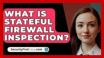 What Is Stateful Firewall Inspection? - SecurityFirstCorp.com