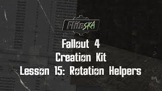 Fallout 4 Creation Kit Tutorial: Rotation Helpers - Fliteska