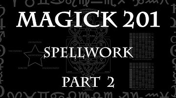 Magick 201 (Lecture) Pt 2 - Spellwork