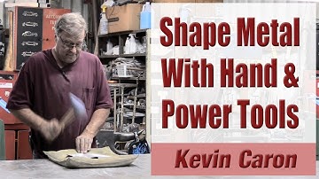 How to Shape Metal With Hand & Power Tools - Kevin Caron