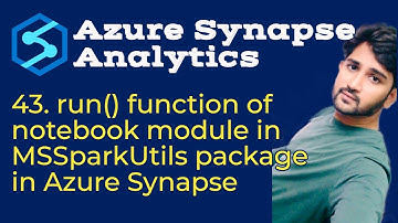 43. run() function of notebook module in MSSparkUtils package in Azure Synapse