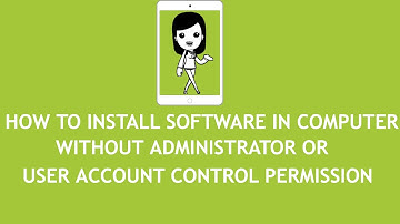 How to install any software in computer without User Account Control/Administrator permission easily