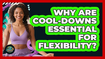 Why Are Cool-downs Essential For Flexibility? - High Energy Training Hub