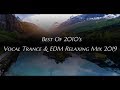 Best Of 2010&#39;s Vocal Trance &amp; EDM Relaxing Mix 2019