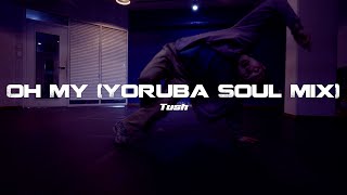 Tush - Oh My (Yoruba Soul Mix) / House Dance / Holy