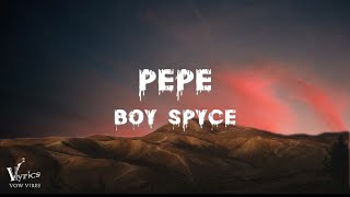 Boy Spyce - Pepe (Lyrics) [vow vibes release]