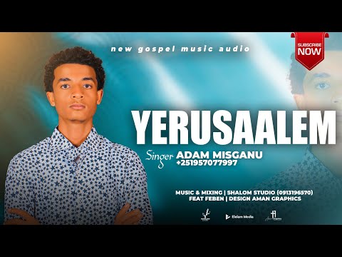 YERUSAALEM Addam Misganu Faarfannaa Haaraa Afaan Oromoo 2025 2018 Elelam Media Subscribe