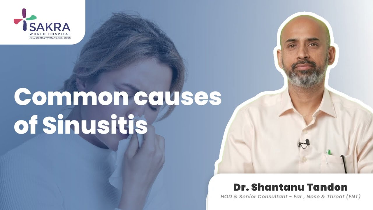 What Causes Sinusitis? Dr. Shantanu Tandon Explains | Sakra World Hospital