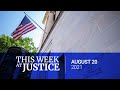 This Week at Justice - August 20, 2021