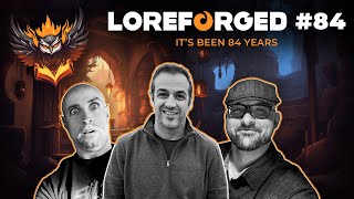 Its Been 84 Years | LoreForged Podcast | Episode 84