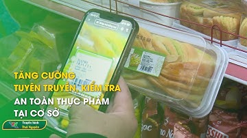 Tăng cường tuyên truyền, kiểm tra an toàn thực phẩm tại cơ sở | Thái Nguyên TV