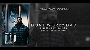 Don't Worry Dad | Savi Kahlon |  Jass Sehmbi | Latest Punjabi Songs 2022 | Friday Records
