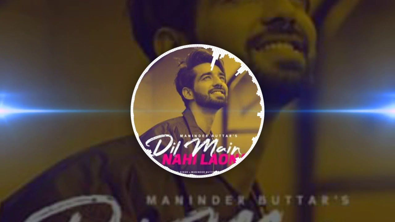Dil Main Nahi Laona Maninder Buttar | Laiye Je Yaarian | New Sad Punjabi Songs 2020 